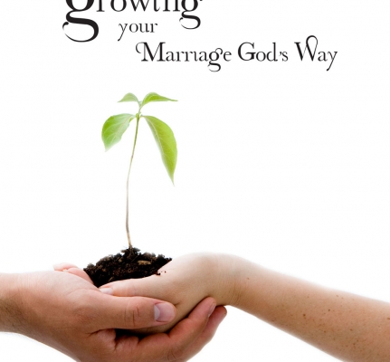 Growing Your Marriage God’s Way